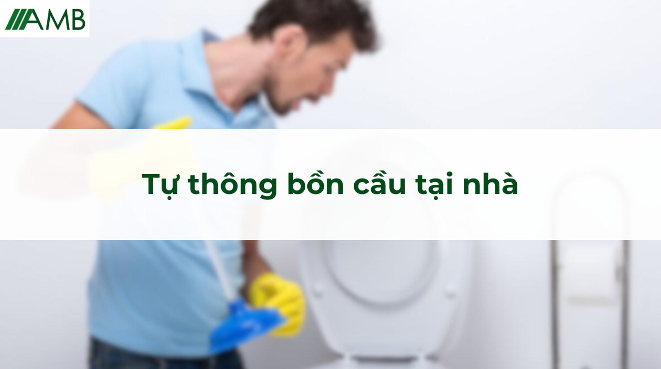 Tự thông bồn cầu tại nhà